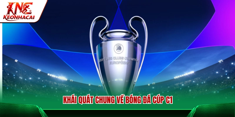 Tìm hiểu về đấu trường danh giá Cúp C1