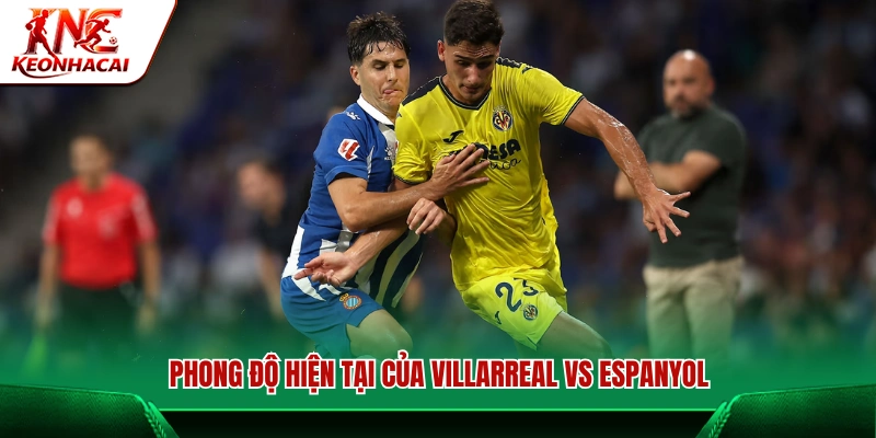 Tương quan phong độ Villarreal vs Espanyol gần đây